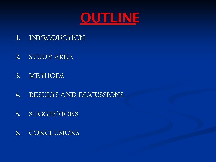 OUTLINE 1. INTRODUCTION 2. STUDY AREA 3. METHODS 4. RESULTS AND DISCUSSIONS 5. SUGGESTIONS