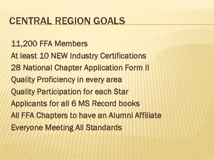 CENTRAL REGION GOALS 11, 200 FFA Members At least 10 NEW Industry Certifications 28