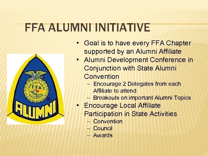 FFA ALUMNI INITIATIVE • Goal is to have every FFA Chapter supported by an