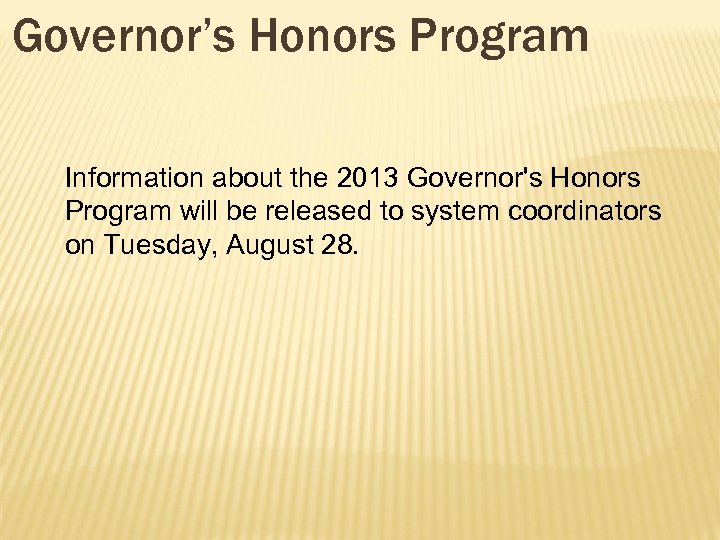 Governor’s Honors Program Information about the 2013 Governor's Honors Program will be released to