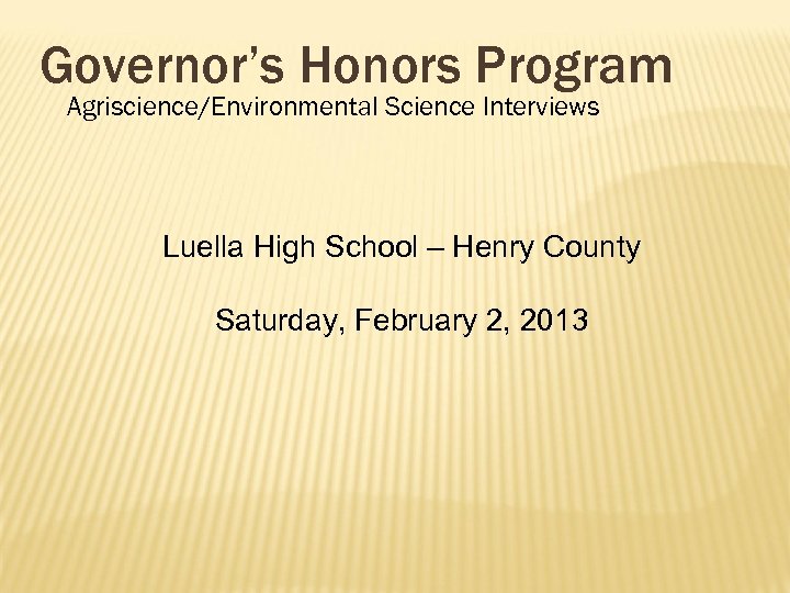 Governor’s Honors Program Agriscience/Environmental Science Interviews Luella High School – Henry County Saturday, February