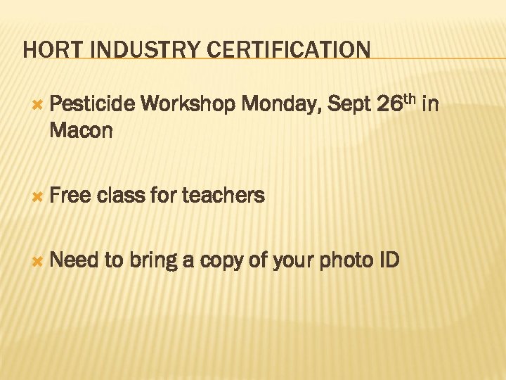 HORT INDUSTRY CERTIFICATION Pesticide Workshop Monday, Sept 26 th in Macon Free class for