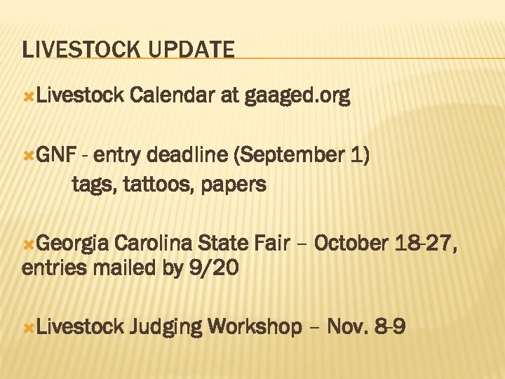 LIVESTOCK UPDATE Livestock Calendar at gaaged. org GNF - entry deadline (September 1) tags,