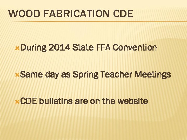 WOOD FABRICATION CDE During Same CDE 2014 State FFA Convention day as Spring Teacher