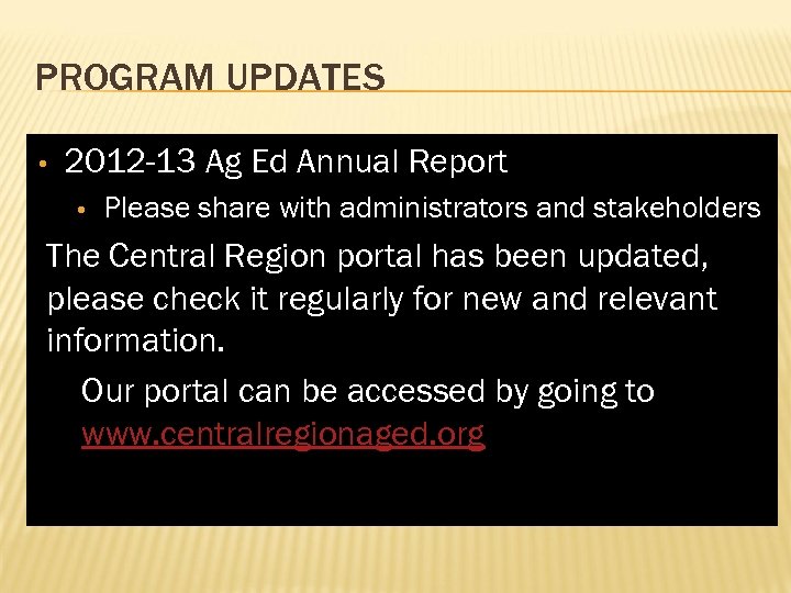 PROGRAM UPDATES • 2012 -13 Ag Ed Annual Report • Please share with administrators