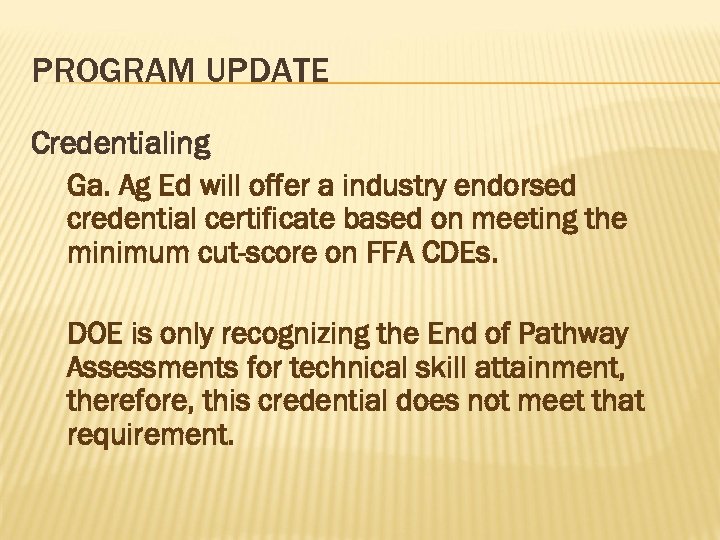 PROGRAM UPDATE Credentialing Ga. Ag Ed will offer a industry endorsed credential certificate based