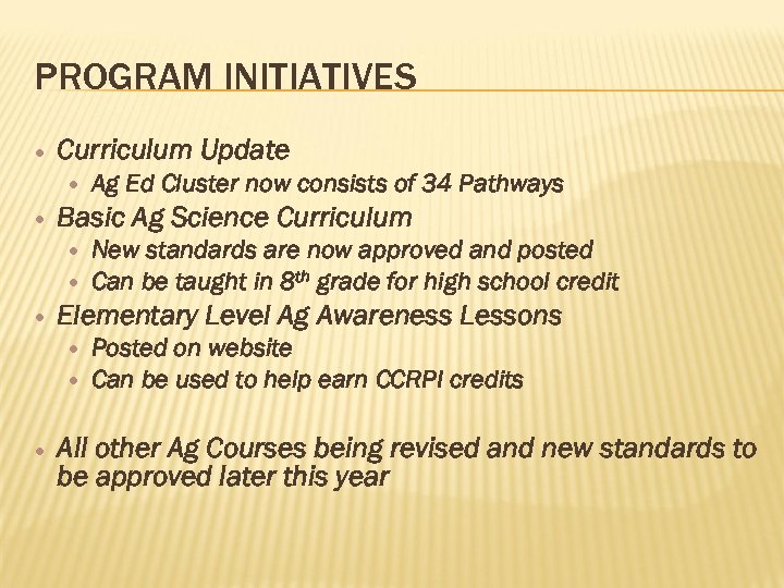 PROGRAM INITIATIVES Curriculum Update Basic Ag Science Curriculum New standards are now approved and