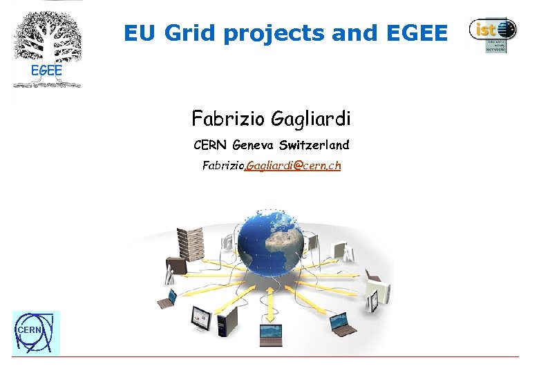 EU Grid projects and EGEE Fabrizio Gagliardi CERN Geneva Switzerland Fabrizio. Gagliardi@cern. ch CERN