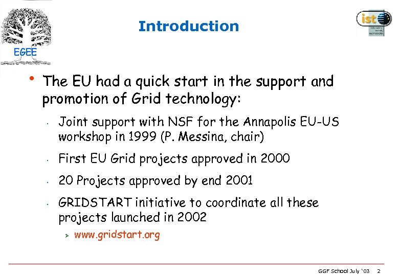 Introduction EGEE • The EU had a quick start in the support and promotion