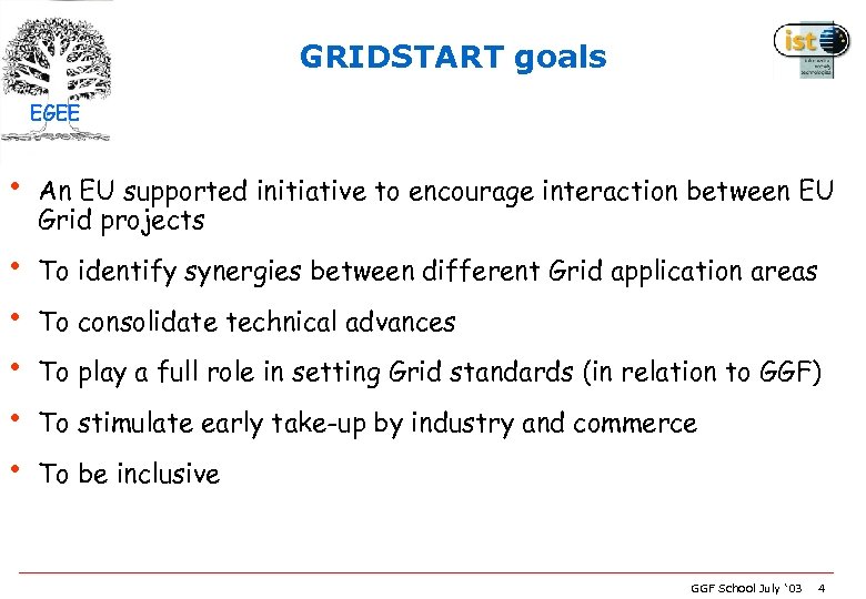 GRIDSTART goals EGEE • An EU supported initiative to encourage interaction between EU Grid