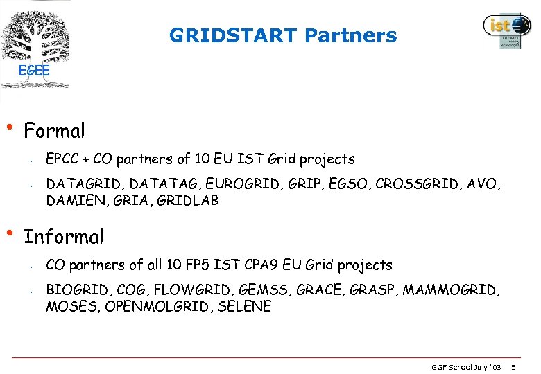 GRIDSTART Partners EGEE • Formal • • EPCC + CO partners of 10 EU