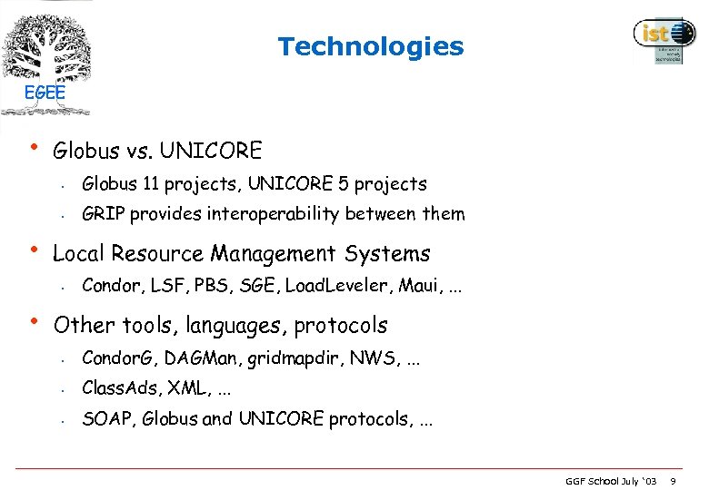 Technologies EGEE • Globus vs. UNICORE • • • Globus 11 projects, UNICORE 5