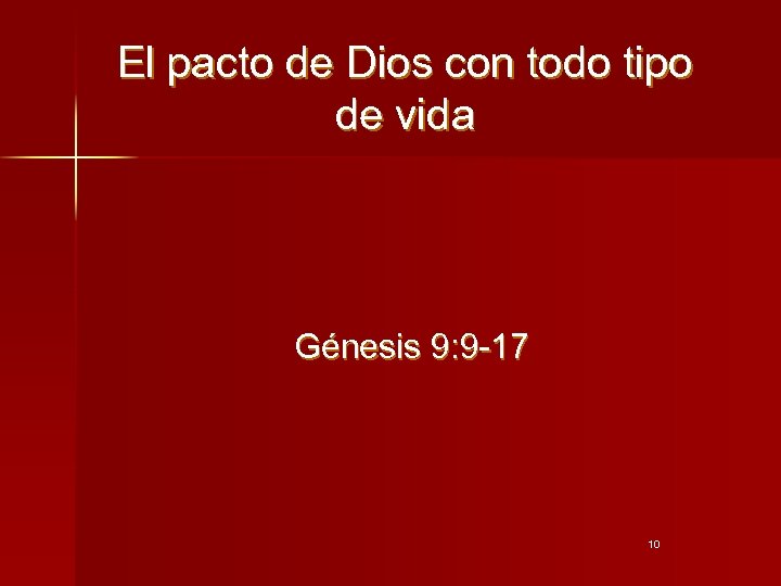 El pacto de Dios con todo tipo de vida Génesis 9: 9 -17 10