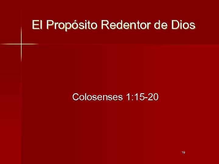 El Propósito Redentor de Dios Colosenses 1: 15 -20 19 