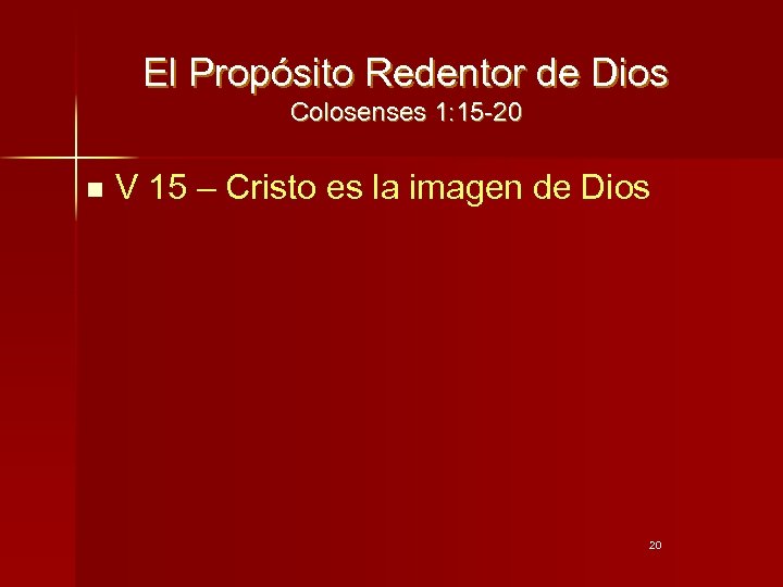 El Propósito Redentor de Dios Colosenses 1: 15 -20 n V 15 – Cristo