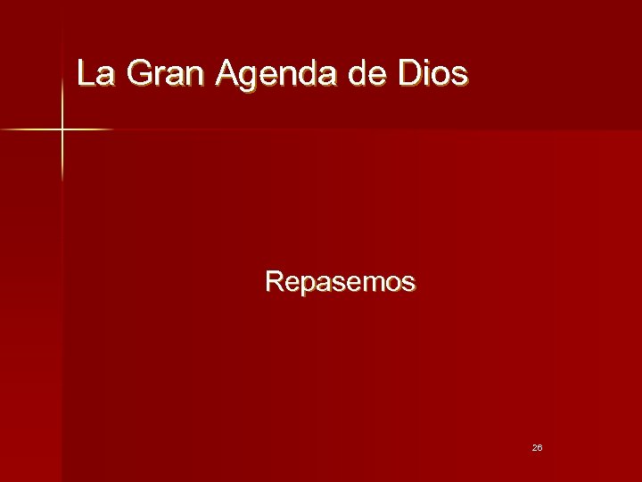 La Gran Agenda de Dios Repasemos 26 