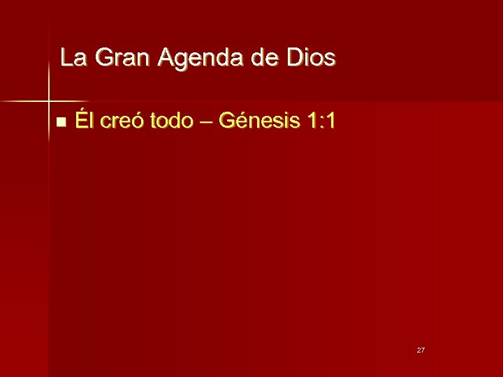 La Gran Agenda de Dios n Él creó todo – Génesis 1: 1 27