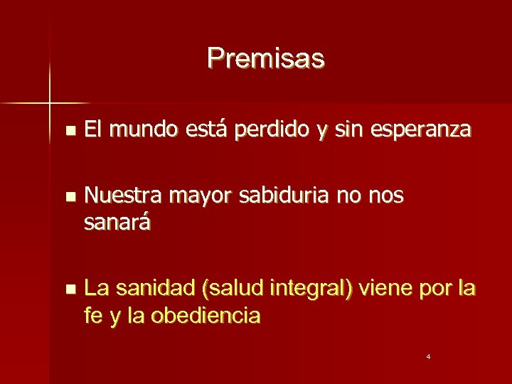Premisas n n n El mundo está perdido y sin esperanza Nuestra mayor sabiduria