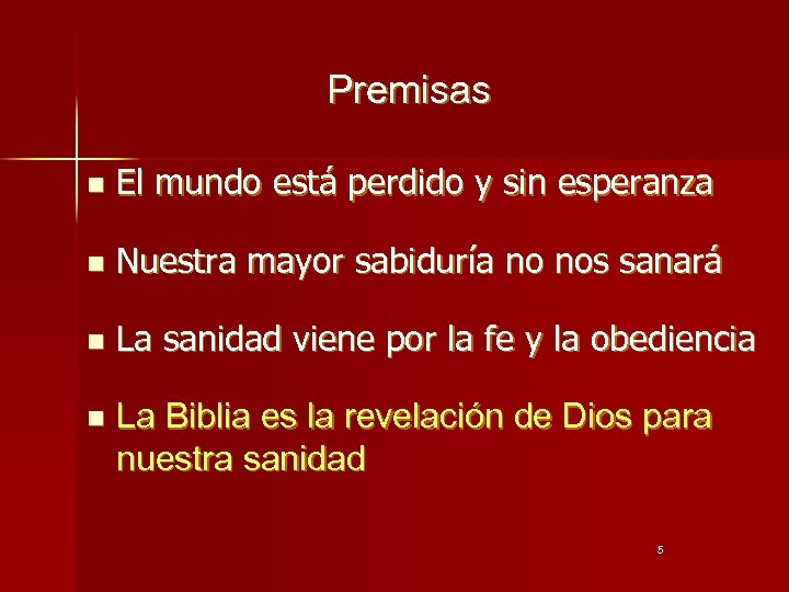Premisas n El mundo está perdido y sin esperanza n Nuestra mayor sabiduría no