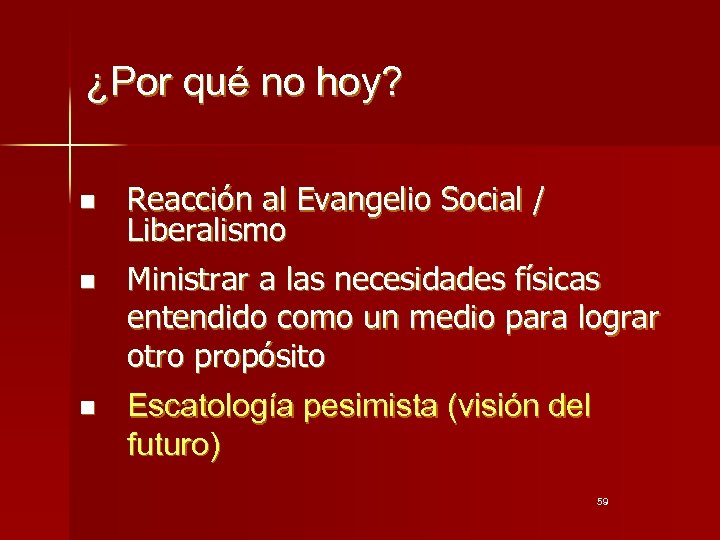 ¿Por qué no hoy? n n n Reacción al Evangelio Social / Liberalismo Ministrar