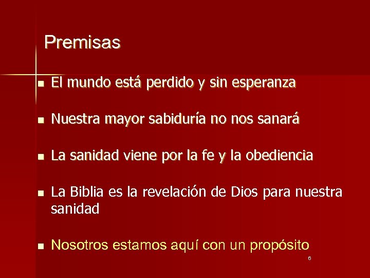 Premisas n El mundo está perdido y sin esperanza n Nuestra mayor sabiduría no
