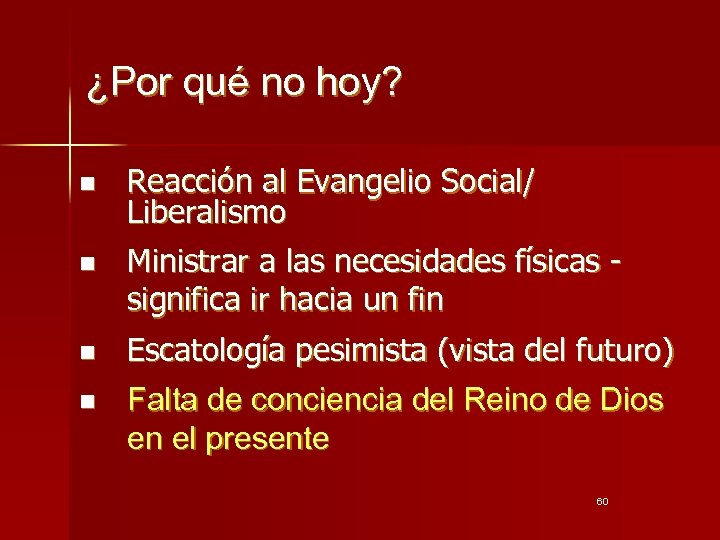 ¿Por qué no hoy? n n Reacción al Evangelio Social/ Liberalismo Ministrar a las