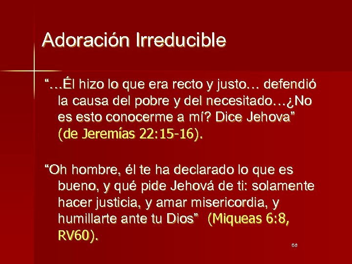 Adoración Irreducible “…Él hizo lo que era recto y justo… defendió la causa del
