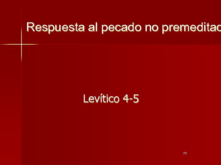 Respuesta al pecado no premeditad Levítico 4 -5 70 