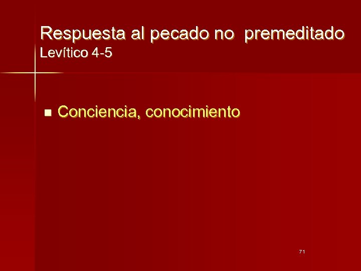Respuesta al pecado no premeditado Levítico 4 -5 n Conciencia, conocimiento 71 