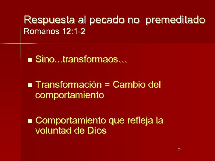 Respuesta al pecado no premeditado Romanos 12: 1 -2 n Sino. . . transformaos…