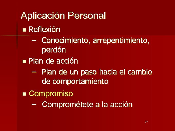 Aplicación Personal Reflexión − Conocimiento, arrepentimiento, perdón n Plan de acción − Plan de