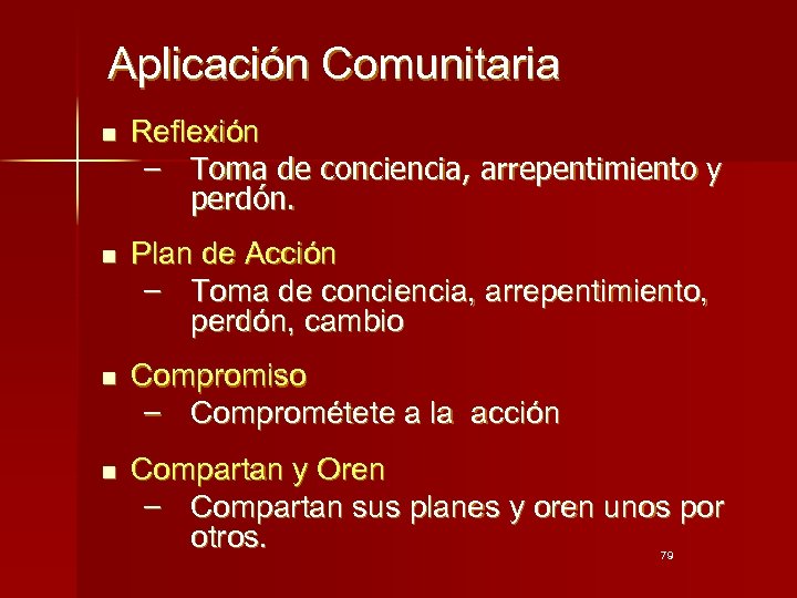 Aplicación Comunitaria n Reflexión − Toma de conciencia, arrepentimiento y perdón. n Plan de