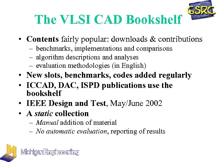 The VLSI CAD Bookshelf • Contents fairly popular: downloads & contributions – benchmarks, implementations