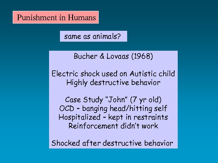  Punishment in Humans same as animals? Bucher & Lovaas (1968) Electric shock used