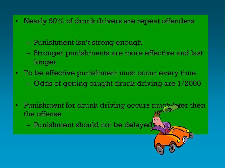  • Nearly 50% of drunk drivers are repeat offenders – Punishment isn’t strong