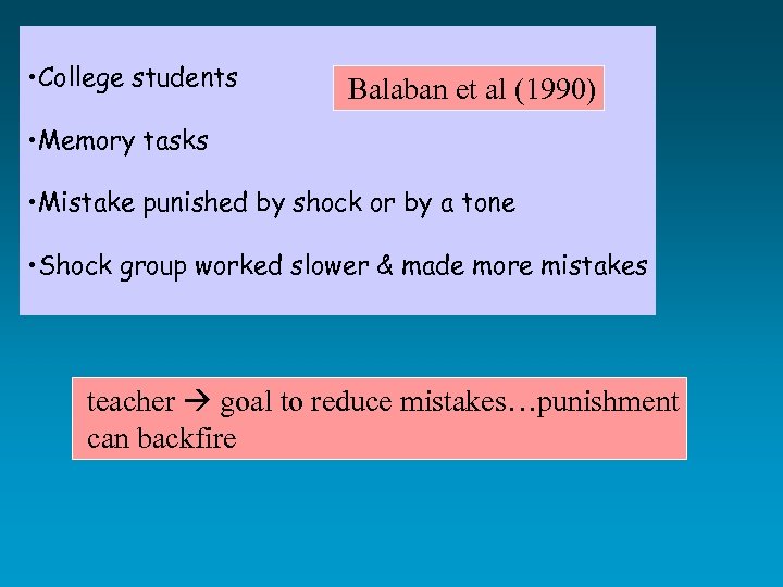  • College students Balaban et al (1990) • Memory tasks • Mistake punished