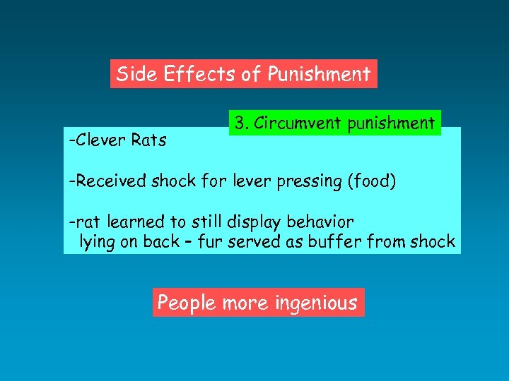 Side Effects of Punishment -Clever Rats 3. Circumvent punishment -Received shock for lever pressing