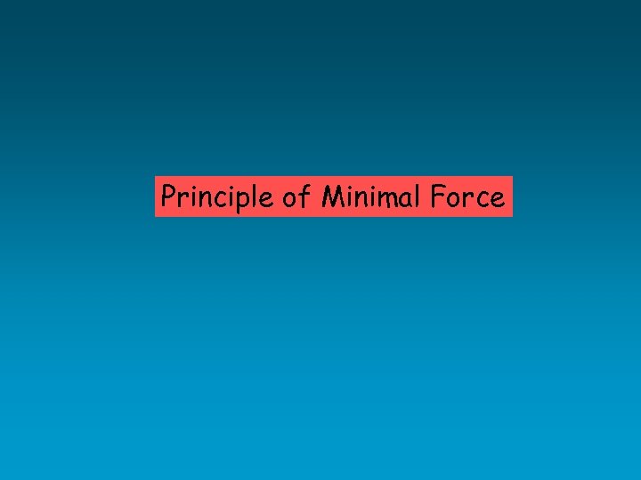 Principle of Minimal Force 