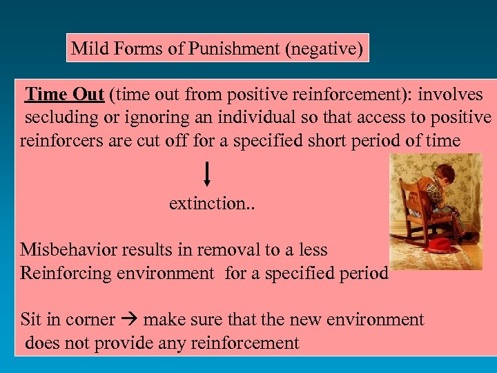 Mild Forms of Punishment (negative) Time Out (time out from positive reinforcement): involves secluding