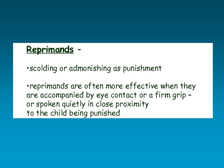 Reprimands – • scolding or admonishing as punishment • reprimands are often more effective