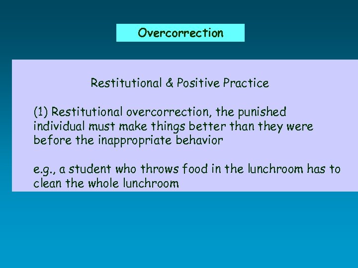 Overcorrection Restitutional & Positive Practice (1) Restitutional overcorrection, the punished individual must make things