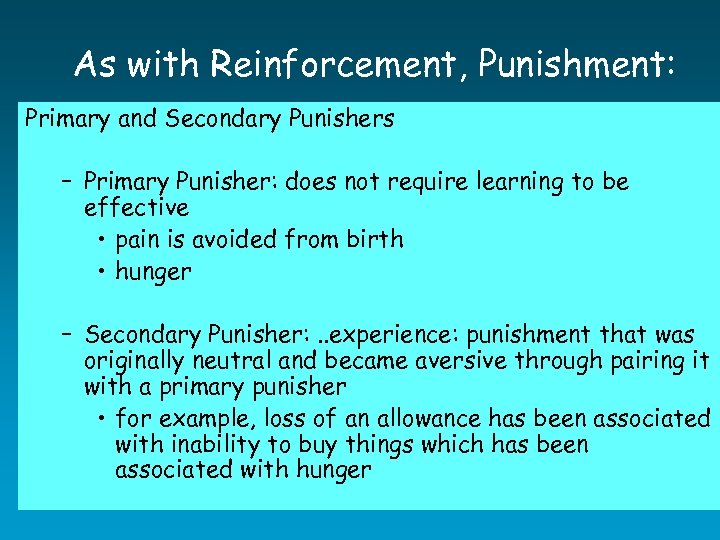 As with Reinforcement, Punishment: Primary and Secondary Punishers – Primary Punisher: does not require