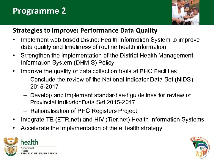 Programme 2 Strategies to Improve: Performance Data Quality • Implement web based District Health