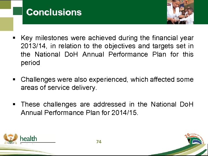 Conclusions § Key milestones were achieved during the financial year 2013/14, in relation to