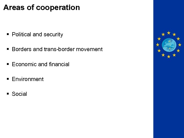 Areas of cooperation § Political and security § Borders and trans-border movement § Economic
