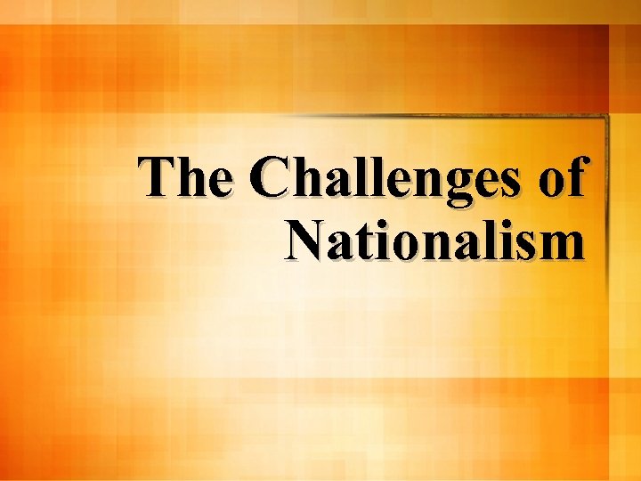 The Challenges of Nationalism 