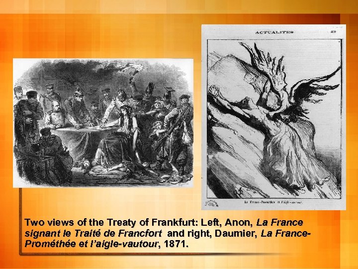 Two views of the Treaty of Frankfurt: Left, Anon, La France signant le Traité