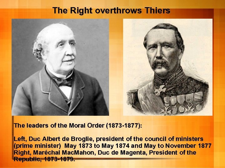 The Right overthrows Thiers The leaders of the Moral Order (1873 -1877): Left, Duc