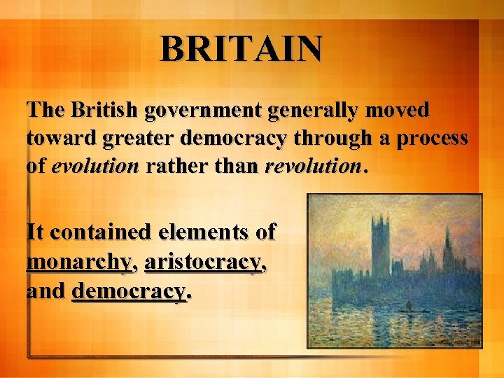 BRITAIN The British government generally moved toward greater democracy through a process of evolution