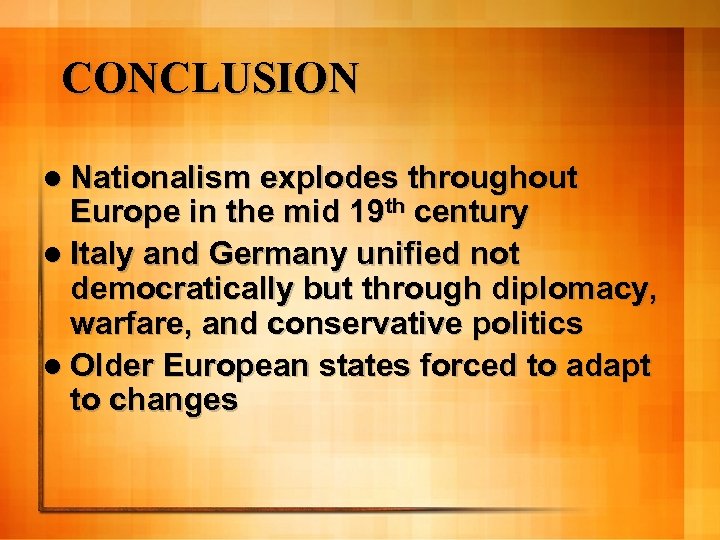 CONCLUSION l Nationalism explodes throughout Europe in the mid 19 th century l Italy